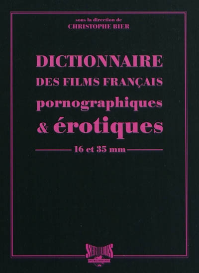 Dictionnaire des films français pornographiques et érotiques de longs métrages en 16 et 35 mm