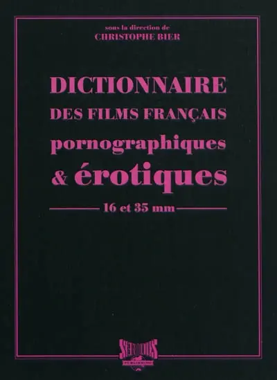 Dictionnaire des films français pornographiques et érotiques de longs métrages en 16 et 35 mm