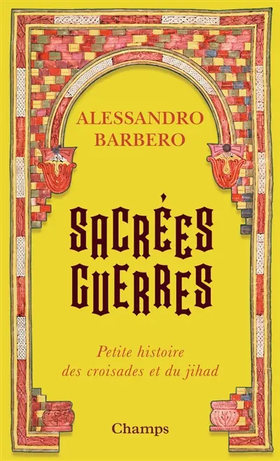Sacrées guerres : petite histoire des croisades et du jihad