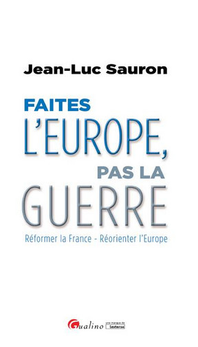 Faites l'Europe, pas la guerre : réformer la France, réorienter l'Europe