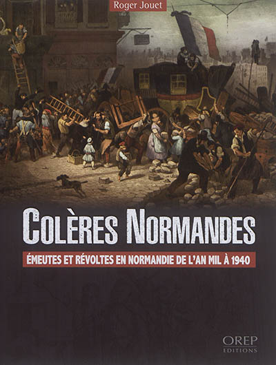 Colères normandes : émeutes et révoltes en Normandie de l'an mil à 1940