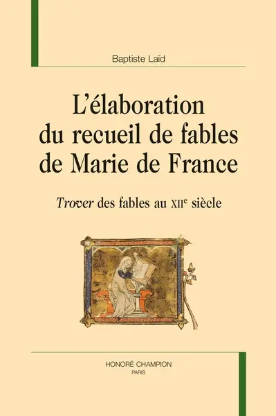 L'élaboration du recueil de fables de Marie de France : trover des fables au XIIe siècle