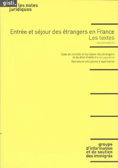 Entrée et séjour des étrangers en France : les textes : Code de l'entrée et du séjour des étrangers et du droit d'asile (partie législative), décrets et circulaires d'application