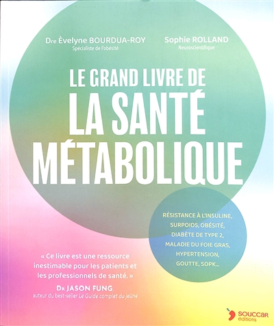 Le grand livre de la santé métabolique : résistance à l'insuline, surpoids, obésité, diabète de type 2, maladie du foie gras, hypertension, goutte, SOPK...