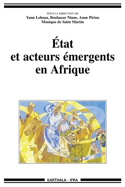 Etat et acteurs émergents en Afrique : démocratie, indocilité et transnationalisation