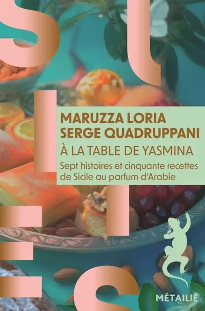 A la table de Yasmina : sept histoires et cinquante recettes de Sicile au parfum d'Arabie