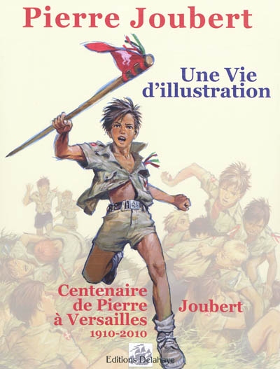Pierre Joubert : une vie d'illustration, centenaire de Pierre Joubert à Versailles, 1910-2010 : 75 ans de dessins publiés, 1927-2010