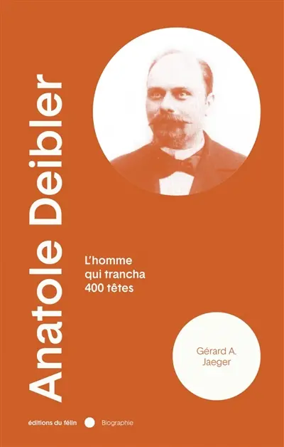 Anatole Deibler (1863-1939) : l'homme qui trancha 400 têtes