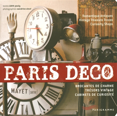 Paris déco : brocantes de charme, trésors vintage, cabinets de curiosité. Paris deco : romantique antiques, vintage treasure troves, curiosity shops