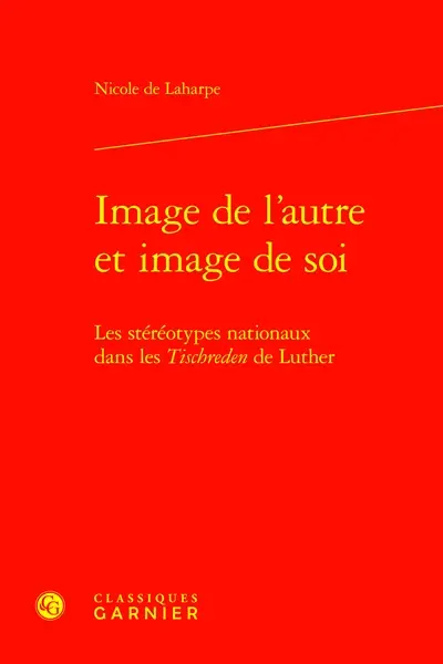 Image de l'autre et image de soi : les stéréotypes nationaux dans les Tischreden de Luther