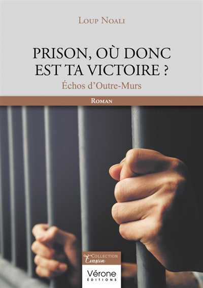 Prison, où donc est ta victoire ? : Echos d'Outre-Murs