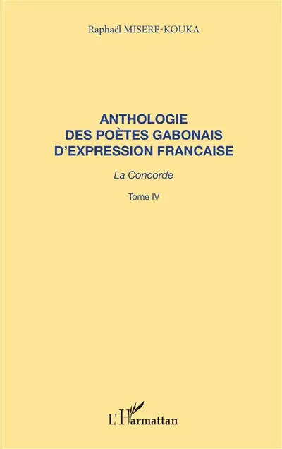 Anthologie des poètes gabonais d'expression française : la concorde. Vol. 4
