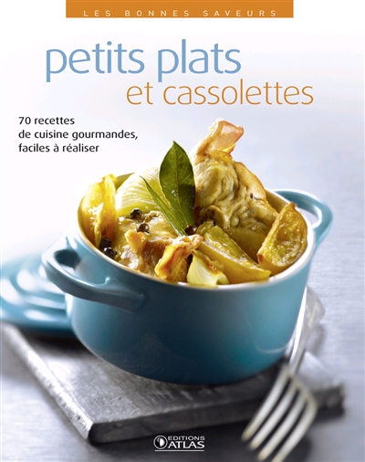 Petits plats et cassolettes : 70 recettes de cuisine gourmandes, faciles à réaliser
