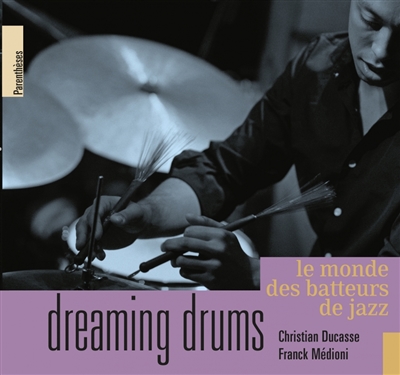 Dreaming drums : le monde des batteurs de jazz