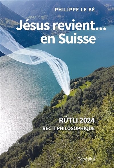 Jésus revient... en Suisse : Rütli 2024 : récit philosophique