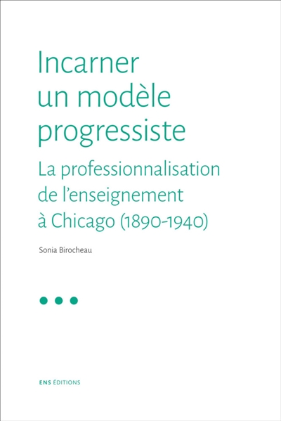 Incarner un modèle progressiste : la professionnalisation de l'enseignement à Chicago (1890-1940)