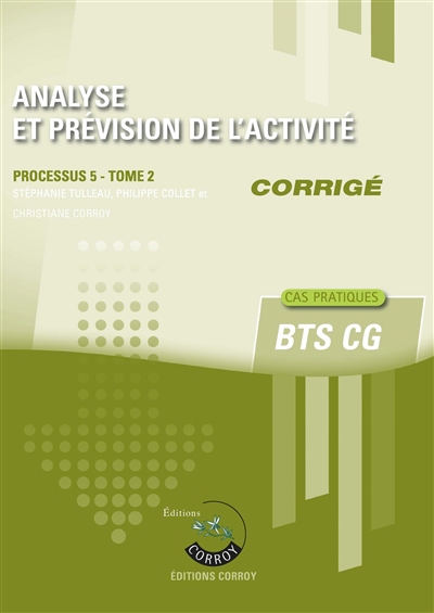 Analyse et prévision de l'activité : processus 5 du BTS CG, cas pratiques : corrigé. Vol. 2