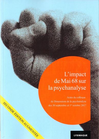 L'impact de mai 68 sur la psychanalyse : actes du colloque organisé à Paris, les 30 septembre et 1er octobre 2017