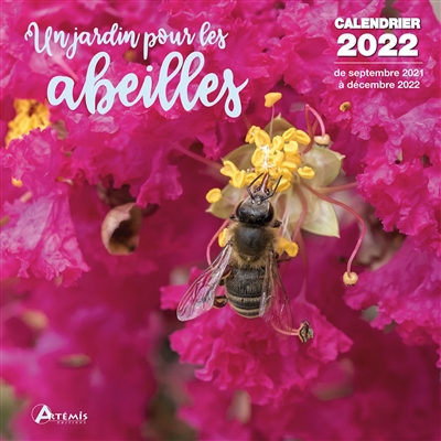 Un jardin pour les abeilles : calendrier 2022 : de septembre 2021 à décembre 2022