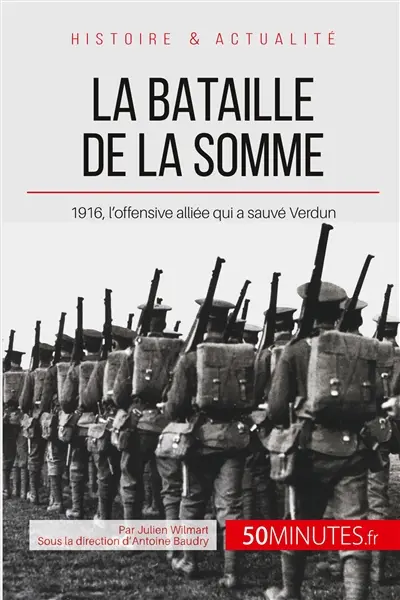 La bataille de la Somme : 1916, l’offensive alliée qui a sauvé Verdun