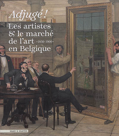 Adjugé ! : les artistes & le marché de l'art en Belgique : 1850-1900