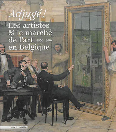 Adjugé ! : les artistes & le marché de l'art en Belgique : 1850-1900