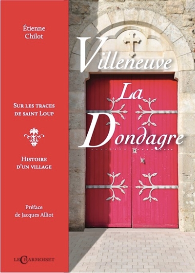 Villeneuve-la-Dondagre : sur les traces de saint Loup : histoire d'un village