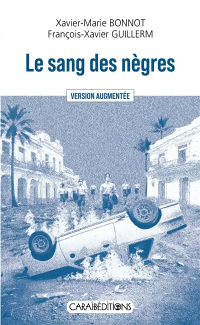 Le sang des nègres : mai 1967 à la Guadeloupe : le dernier massacre de la Ve République