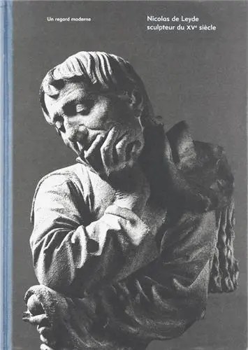 Nicolas de Leyde : un sculpteur du XVe siècle : un regard moderne : exposition, Strasbourg, Musée de l'Oeuvre Notre-Dame, du 30 mars au 8 juillet 2012
