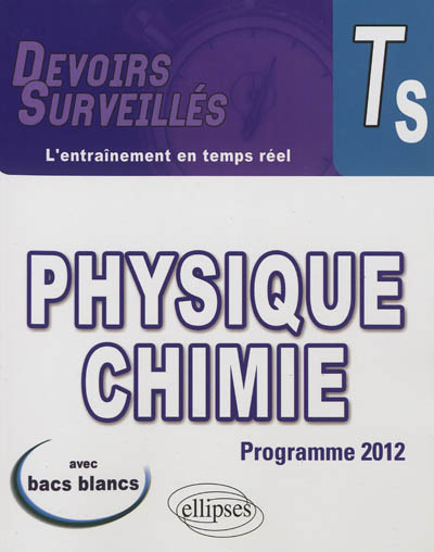 Physique chimie, terminale S : programme 2012 : avec bacs blancs