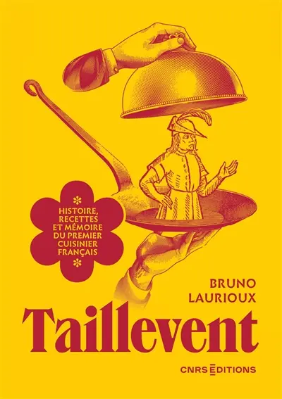 Taillevent : histoire, recettes et mémoire du premier cuisinier français