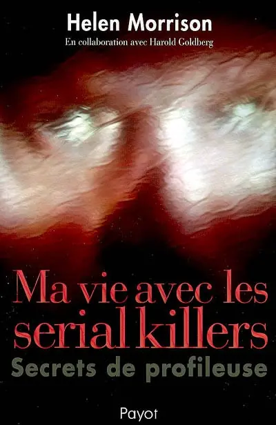 Ma vie avec les serial killers : secrets de profileuse