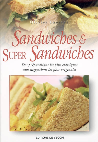 Sandwiches et super sandwiches : des préparations les plus classiques aux suggestions les plus originales