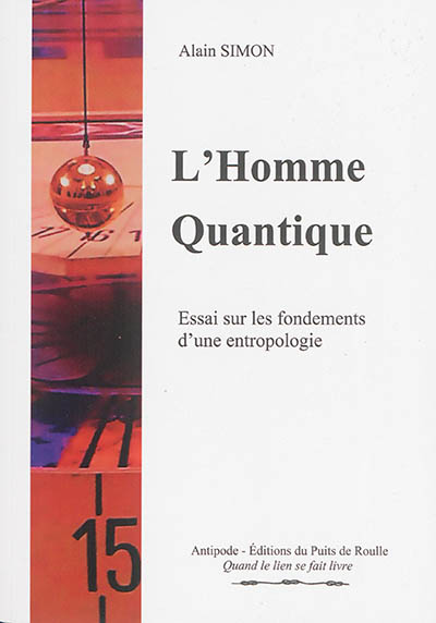 L'homme quantique : essai sur les fondements d'une entropologie