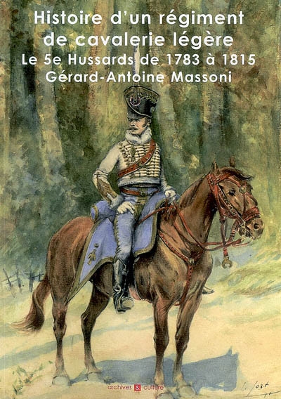 Histoire d'un régiment de cavalerie légère : le 5e hussards de 1783 à 1815