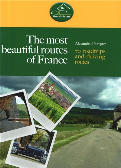 The most beautiful routes of France : 70 roadtrip and driving routes