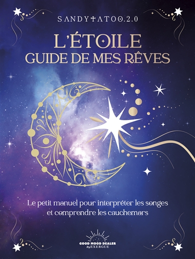 L'étoile guide de mes rêves : le petit manuel pour interpréter les songes et comprendre les cauchemars