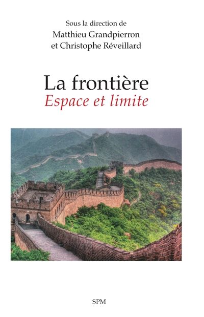 La frontière : espace et limite : approches géopolitiques et perspectives comparées