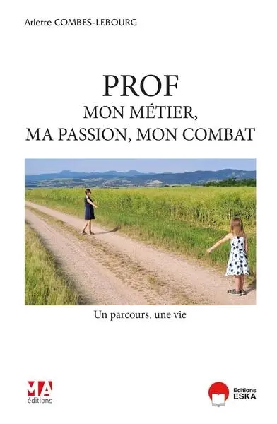 Prof, mon métier, ma passion, mon combat : un parcours, une vie