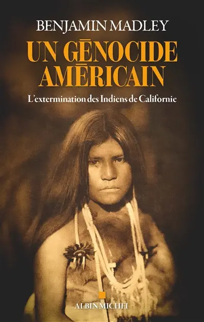 Un génocide américain : l'extermination des Indiens de Californie