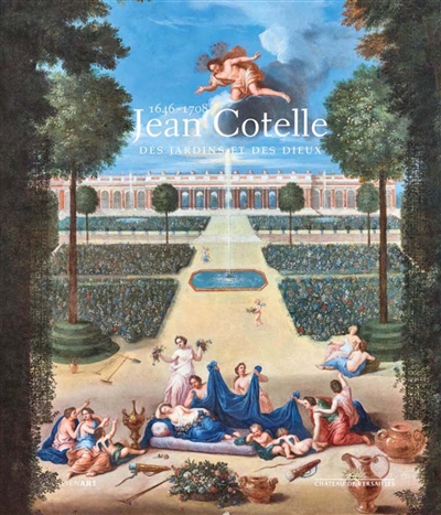 Jean Cotelle, 1646-1708 : des jardins et des dieux