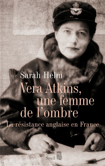 Vera Atkins, une femme de l'ombre : la Résistance anglaise en France