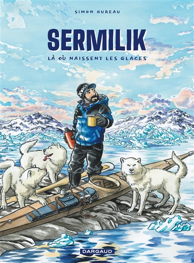 Sermilik : là où naissent les glaces : inspiré de la vie de Max Audibert