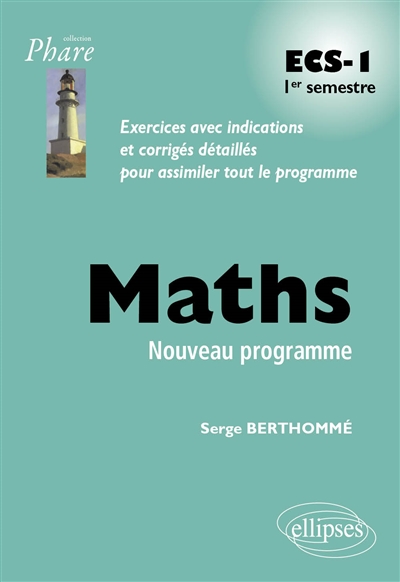 Maths ECS-1 1er semestre : exercices avec indications et corrigés détaillés pour assimiler tout le programme : nouveau programme