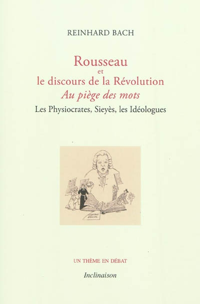Rousseau et le discours de la Révolution : au piège des mots : les physiocrates, Sieyès, les idéologues