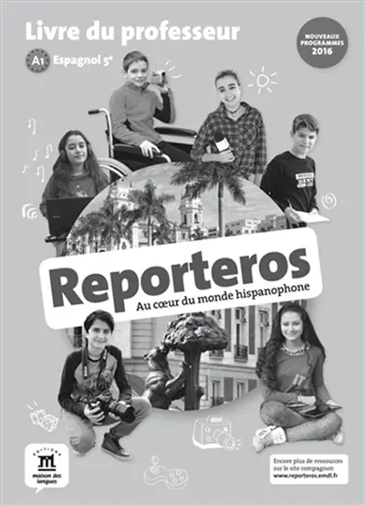Reporteros, au coeur du monde hispanophone : espagnol 5e, A1 : livre du professeur