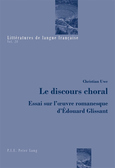 Le discours choral : essai sur l'oeuvre romanesque d'Edouard Glissant