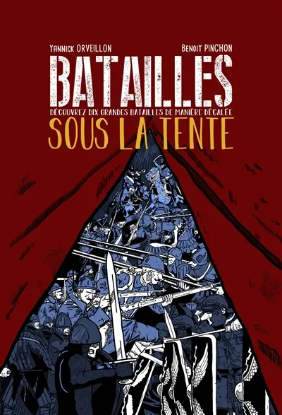 Batailles sous la tente : découvrez dix grandes batailles de manière décalée