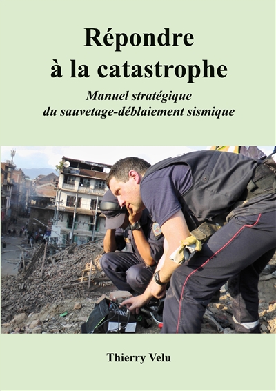 Répondre à la catastrophe : Manuel stratégique du sauvetage-déblaiement sismique