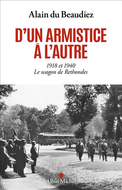 D'un armistice à l'autre : 1918 et 1940 : le wagon de Rethondes